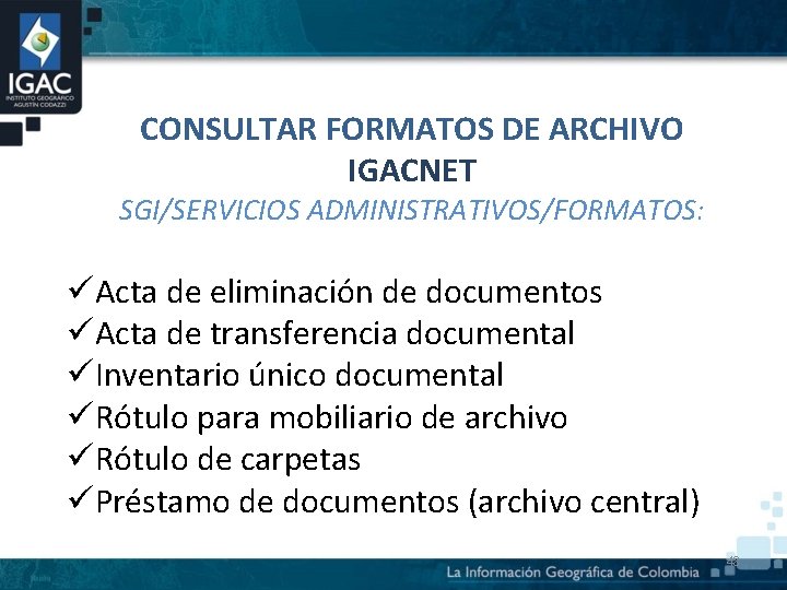 CONSULTAR FORMATOS DE ARCHIVO IGACNET SGI/SERVICIOS ADMINISTRATIVOS/FORMATOS: üActa de eliminación de documentos üActa de