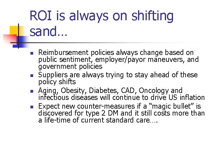 ROI is always on shifting sand… n n Reimbursement policies always change based on