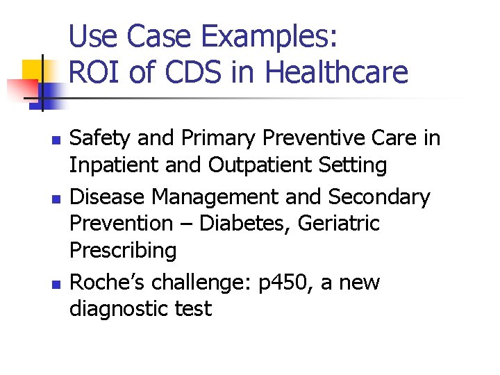 Use Case Examples: ROI of CDS in Healthcare n n n Safety and Primary