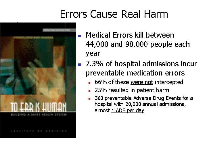 Errors Cause Real Harm n n Medical Errors kill between 44, 000 and 98,