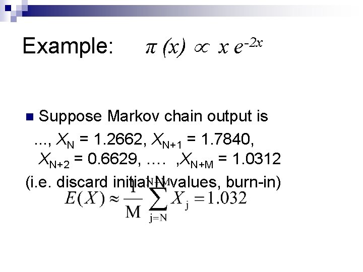 Example: π (x) x e-2 x Suppose Markov chain output is. . . ,