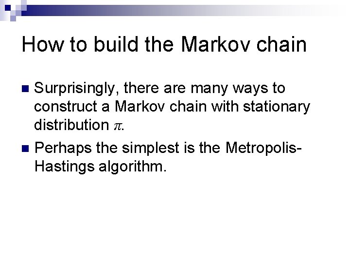 How to build the Markov chain Surprisingly, there are many ways to construct a