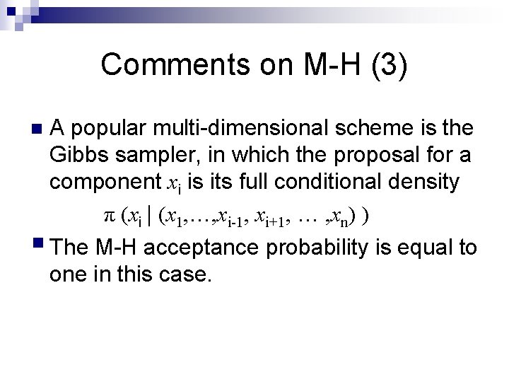 Comments on M-H (3) A popular multi-dimensional scheme is the Gibbs sampler, in which