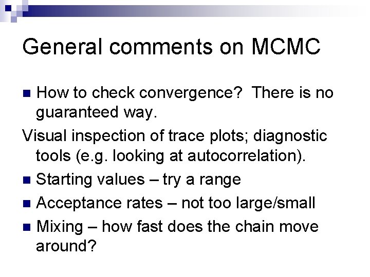 General comments on MCMC How to check convergence? There is no guaranteed way. Visual