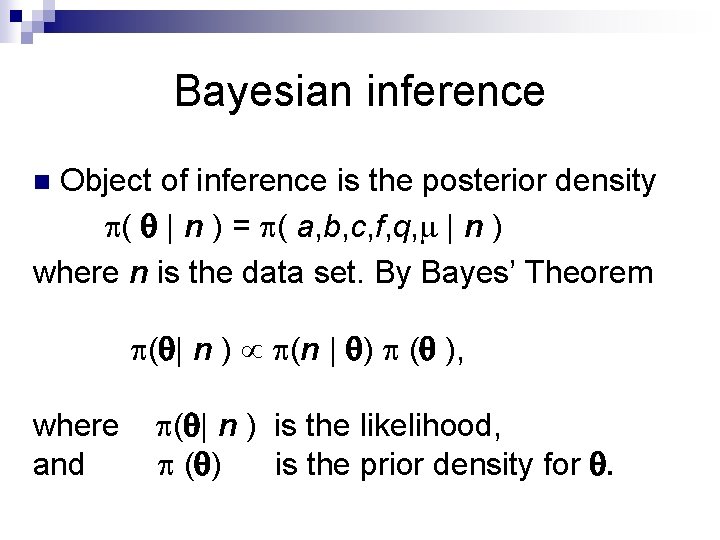 Bayesian inference Object of inference is the posterior density ( | n ) =