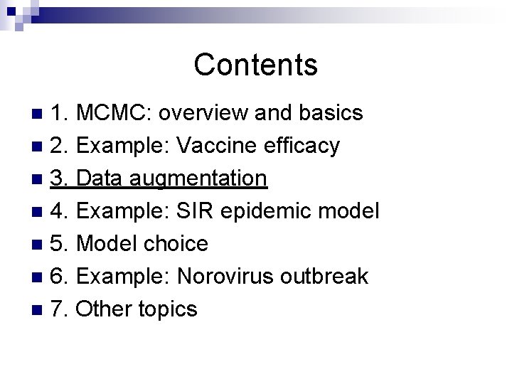 Contents 1. MCMC: overview and basics n 2. Example: Vaccine efficacy n 3. Data