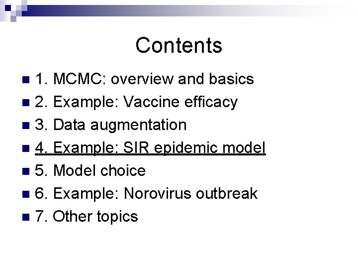 Contents 1. MCMC: overview and basics n 2. Example: Vaccine efficacy n 3. Data