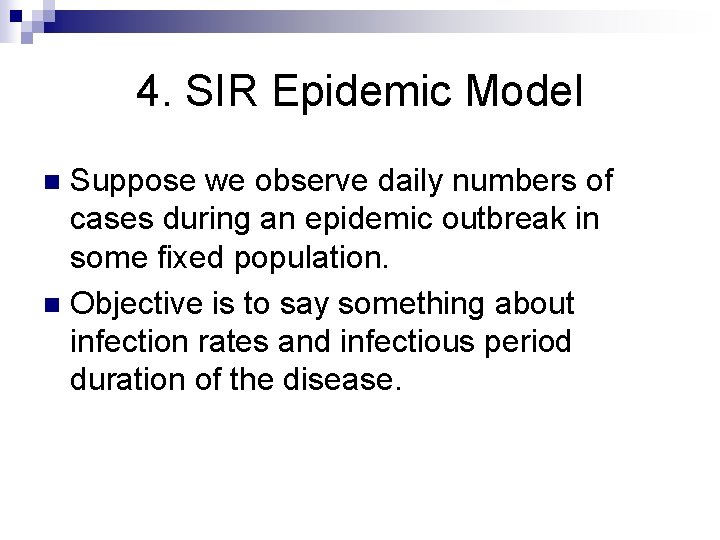 4. SIR Epidemic Model Suppose we observe daily numbers of cases during an epidemic