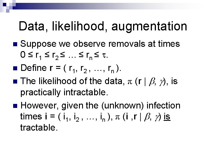 Data, likelihood, augmentation Suppose we observe removals at times 0 ≤ r 1 ≤