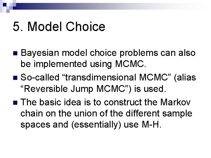 5. Model Choice Bayesian model choice problems can also be implemented using MCMC. n