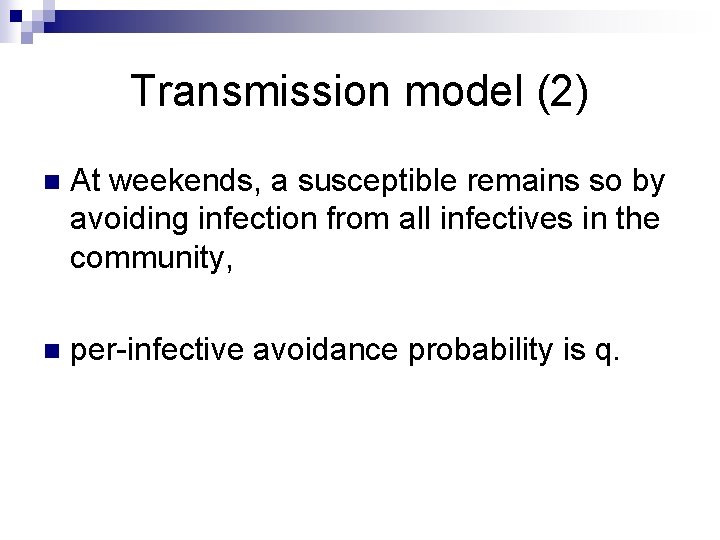 Transmission model (2) n At weekends, a susceptible remains so by avoiding infection from