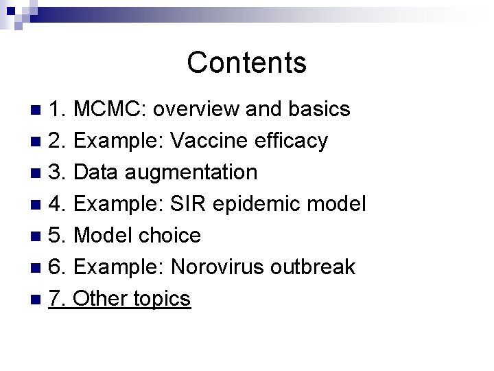 Contents 1. MCMC: overview and basics n 2. Example: Vaccine efficacy n 3. Data