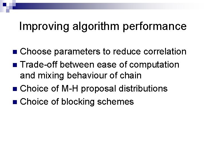 Improving algorithm performance Choose parameters to reduce correlation n Trade-off between ease of computation