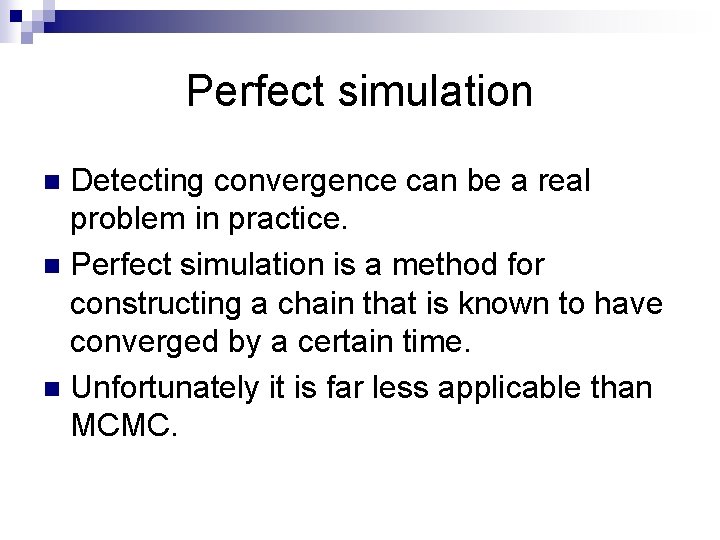 Perfect simulation Detecting convergence can be a real problem in practice. n Perfect simulation