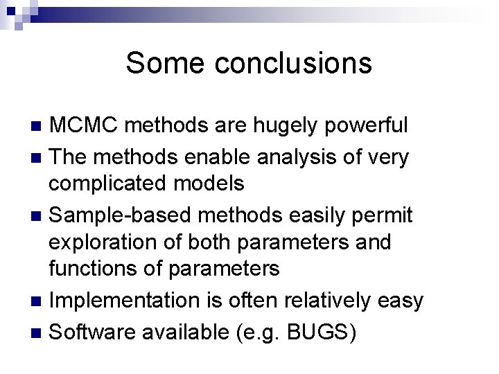 Some conclusions MCMC methods are hugely powerful n The methods enable analysis of very