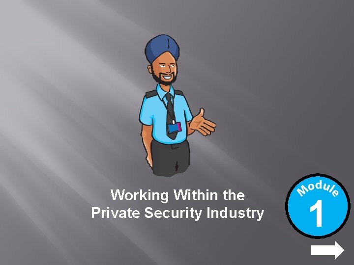 Working Within the Private Security Industry 1 NEXT 