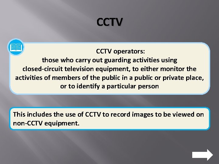 CCTV operators: those who carry out guarding activities using closed-circuit television equipment, to either