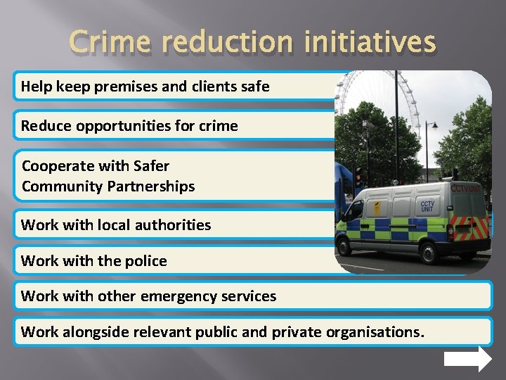 Crime reduction initiatives Help keep premises and clients safe Reduce opportunities for crime Cooperate