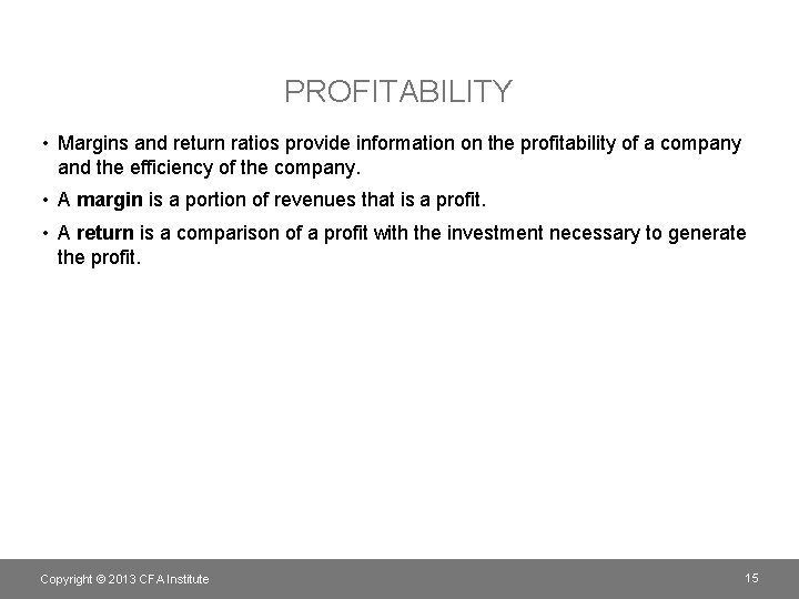 PROFITABILITY • Margins and return ratios provide information on the profitability of a company
