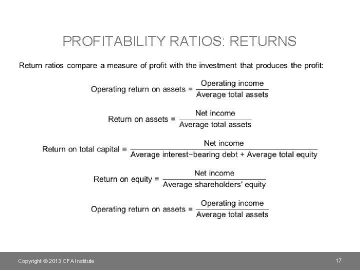 PROFITABILITY RATIOS: RETURNS • Copyright © 2013 CFA Institute 17 