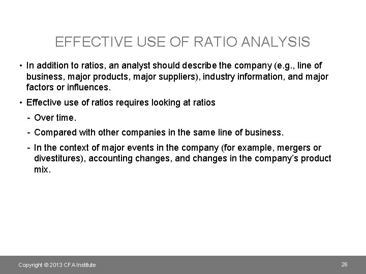 EFFECTIVE USE OF RATIO ANALYSIS • In addition to ratios, an analyst should describe