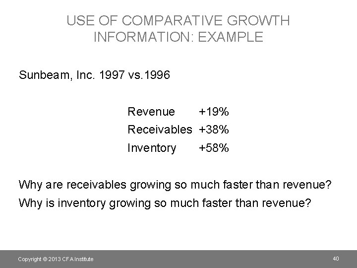 USE OF COMPARATIVE GROWTH INFORMATION: EXAMPLE Sunbeam, Inc. 1997 vs. 1996 Revenue +19% Receivables