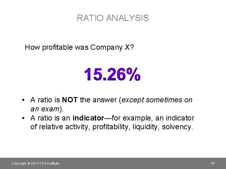 RATIO ANALYSIS How profitable was Company X? • A ratio is NOT the answer