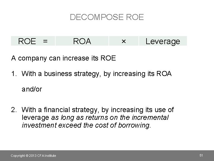 DECOMPOSE ROE = ROA × Leverage A company can increase its ROE 1. With