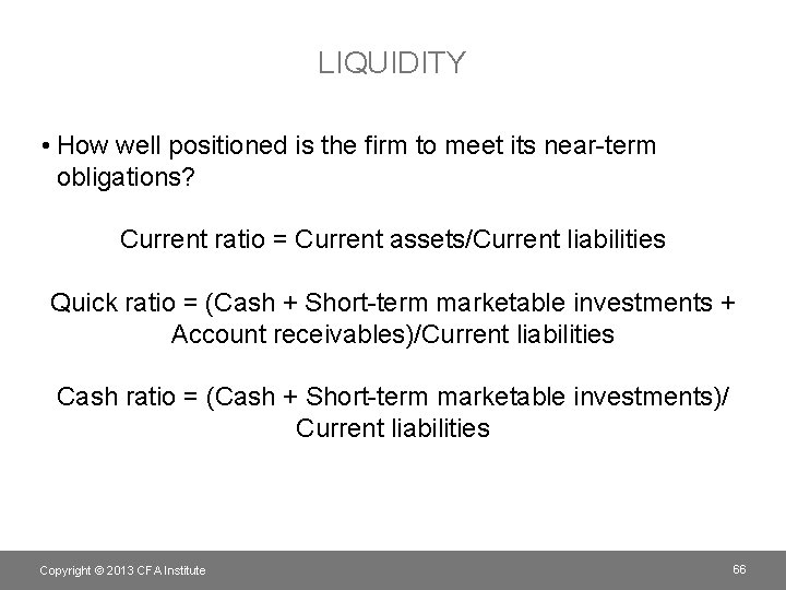 LIQUIDITY • How well positioned is the firm to meet its near-term obligations? Current