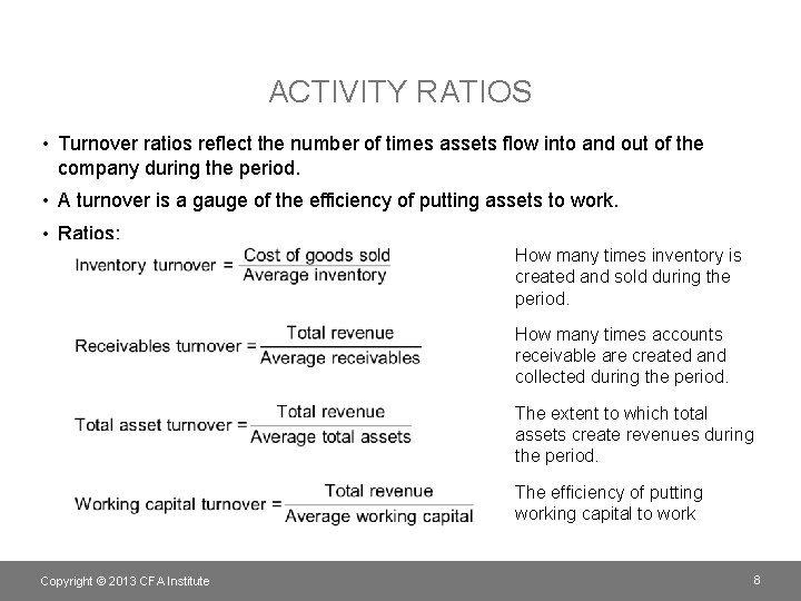 ACTIVITY RATIOS • Turnover ratios reflect the number of times assets flow into and