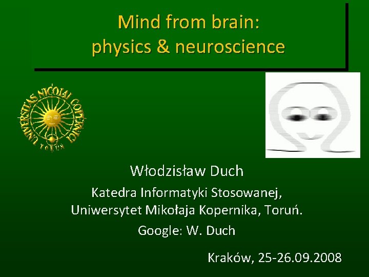 Mind from brain: physics & neuroscience Włodzisław Duch Katedra Informatyki Stosowanej, Uniwersytet Mikołaja Kopernika,