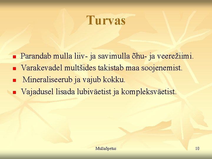 Turvas n n Parandab mulla liiv- ja savimulla õhu- ja veerežiimi. Varakevadel multšides takistab Turvas n n Parandab mulla liiv- ja savimulla õhu- ja veerežiimi. Varakevadel multšides takistab