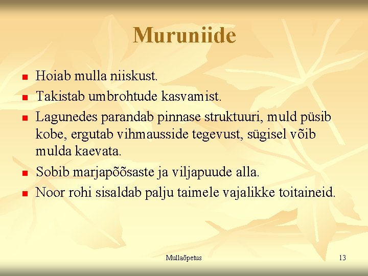 Muruniide n n n Hoiab mulla niiskust. Takistab umbrohtude kasvamist. Lagunedes parandab pinnase struktuuri, Muruniide n n n Hoiab mulla niiskust. Takistab umbrohtude kasvamist. Lagunedes parandab pinnase struktuuri,