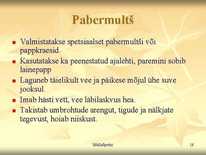 Pabermultš n n n Valmistatakse spetsiaalset pabermultši või pappkraesid. Kasutatakse ka peenestatud ajalehti, paremini Pabermultš n n n Valmistatakse spetsiaalset pabermultši või pappkraesid. Kasutatakse ka peenestatud ajalehti, paremini