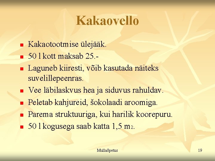 Kakaovello n n n n Kakaotootmise ülejääk. 50 l kott maksab 25. Laguneb kiiresti, Kakaovello n n n n Kakaotootmise ülejääk. 50 l kott maksab 25. Laguneb kiiresti,