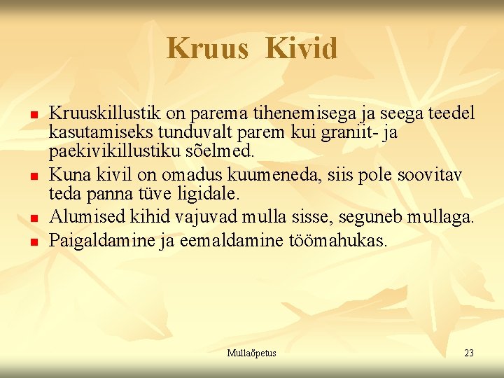 Kruus Kivid n n Kruuskillustik on parema tihenemisega ja seega teedel kasutamiseks tunduvalt parem Kruus Kivid n n Kruuskillustik on parema tihenemisega ja seega teedel kasutamiseks tunduvalt parem