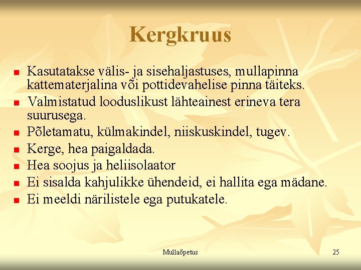Kergkruus n n n n Kasutatakse välis- ja sisehaljastuses, mullapinna kattematerjalina või pottidevahelise pinna Kergkruus n n n n Kasutatakse välis- ja sisehaljastuses, mullapinna kattematerjalina või pottidevahelise pinna