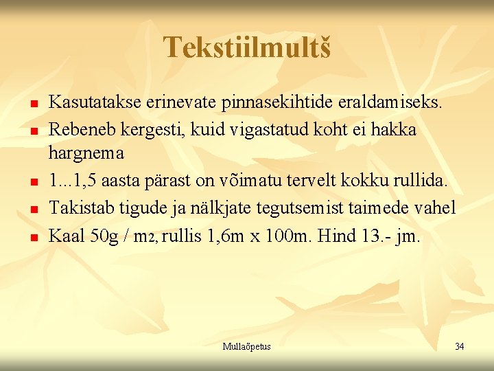 Tekstiilmultš n n n Kasutatakse erinevate pinnasekihtide eraldamiseks. Rebeneb kergesti, kuid vigastatud koht ei Tekstiilmultš n n n Kasutatakse erinevate pinnasekihtide eraldamiseks. Rebeneb kergesti, kuid vigastatud koht ei