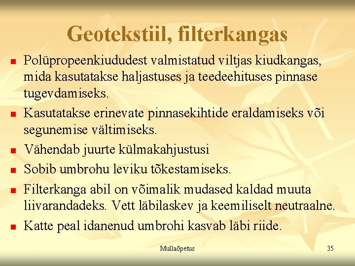 Geotekstiil, filterkangas n n n Polüpropeenkiududest valmistatud viltjas kiudkangas, mida kasutatakse haljastuses ja teedeehituses Geotekstiil, filterkangas n n n Polüpropeenkiududest valmistatud viltjas kiudkangas, mida kasutatakse haljastuses ja teedeehituses