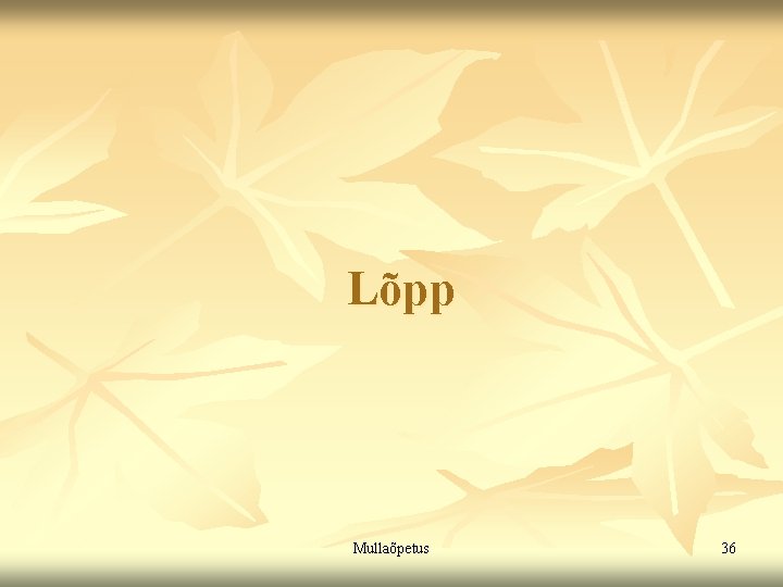 Lõpp Mullaõpetus 36 Lõpp Mullaõpetus 36