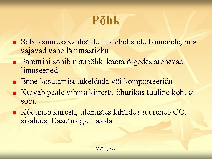Põhk n n n Sobib suurekasvulistele laialehelistele taimedele, mis vajavad vähe lämmastikku. Paremini sobib Põhk n n n Sobib suurekasvulistele laialehelistele taimedele, mis vajavad vähe lämmastikku. Paremini sobib