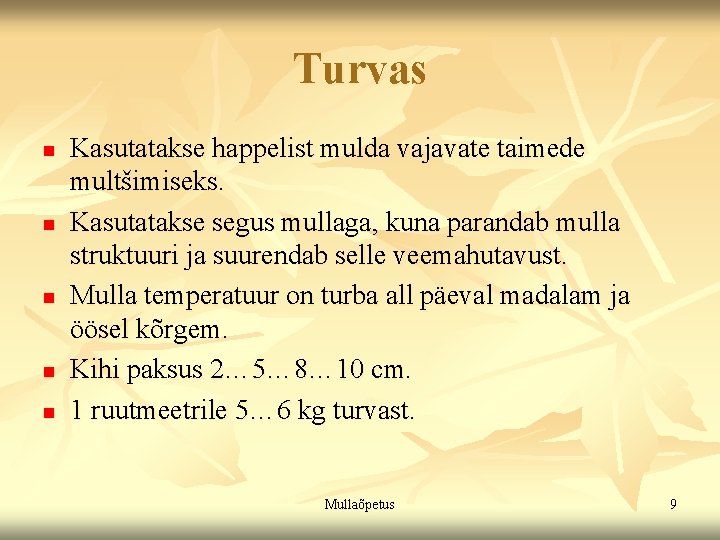 Turvas n n n Kasutatakse happelist mulda vajavate taimede multšimiseks. Kasutatakse segus mullaga, kuna Turvas n n n Kasutatakse happelist mulda vajavate taimede multšimiseks. Kasutatakse segus mullaga, kuna