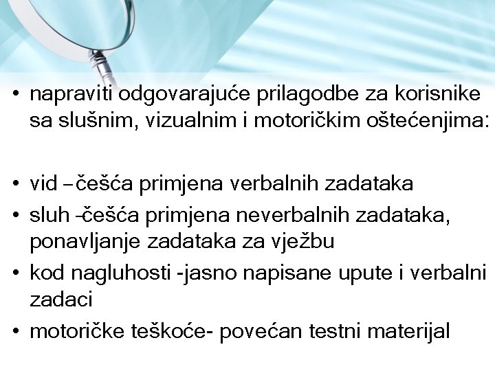  • napraviti odgovarajuće prilagodbe za korisnike sa slušnim, vizualnim i motoričkim oštećenjima: •
