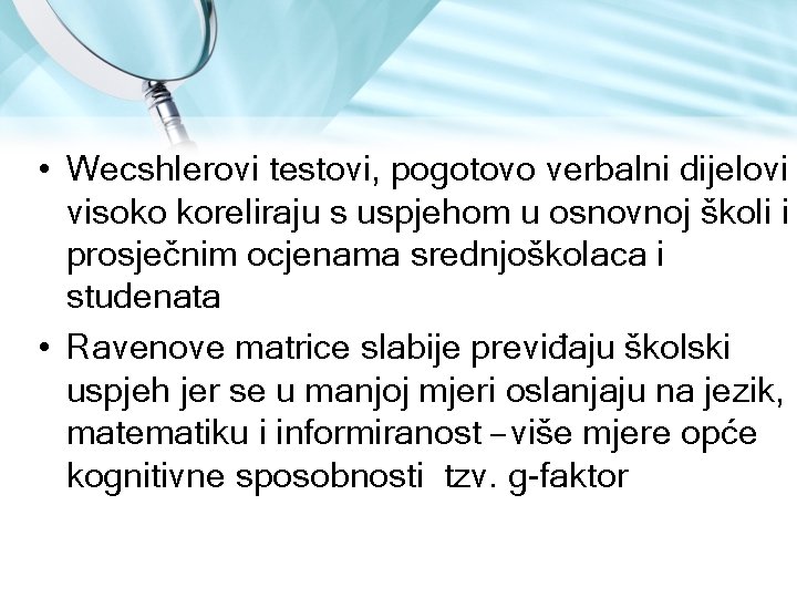  • Wecshlerovi testovi, pogotovo verbalni dijelovi visoko koreliraju s uspjehom u osnovnoj školi