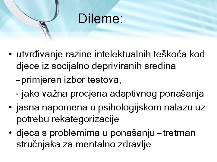 Dileme: • utvrđivanje razine intelektualnih teškoća kod djece iz socijalno depriviranih sredina – primjeren