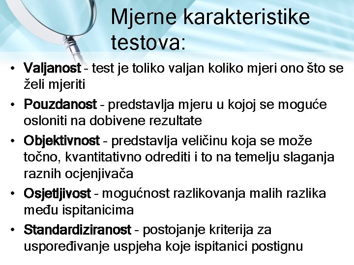 Mjerne karakteristike testova: • Valjanost – test je toliko valjan koliko mjeri ono što