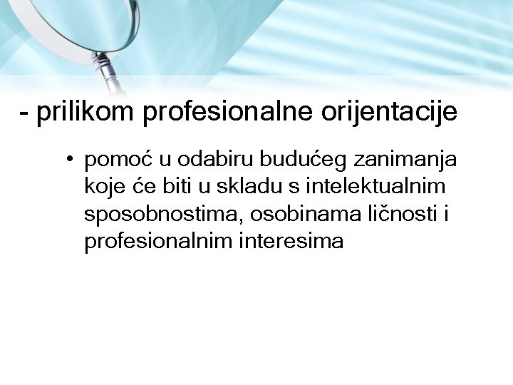  prilikom profesionalne orijentacije • pomoć u odabiru budućeg zanimanja koje će biti u
