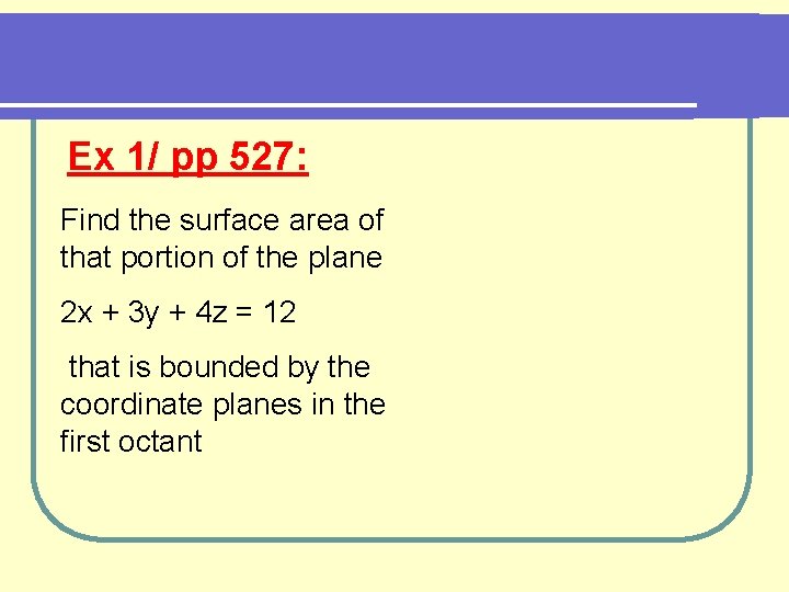 Ex 1/ pp 527: Find the surface area of that portion of the plane