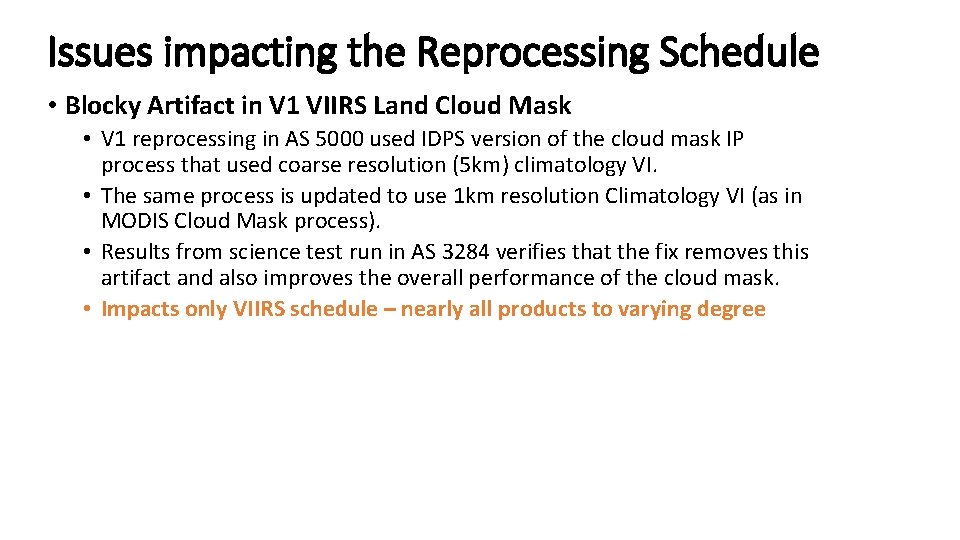Issues impacting the Reprocessing Schedule • Blocky Artifact in V 1 VIIRS Land Cloud