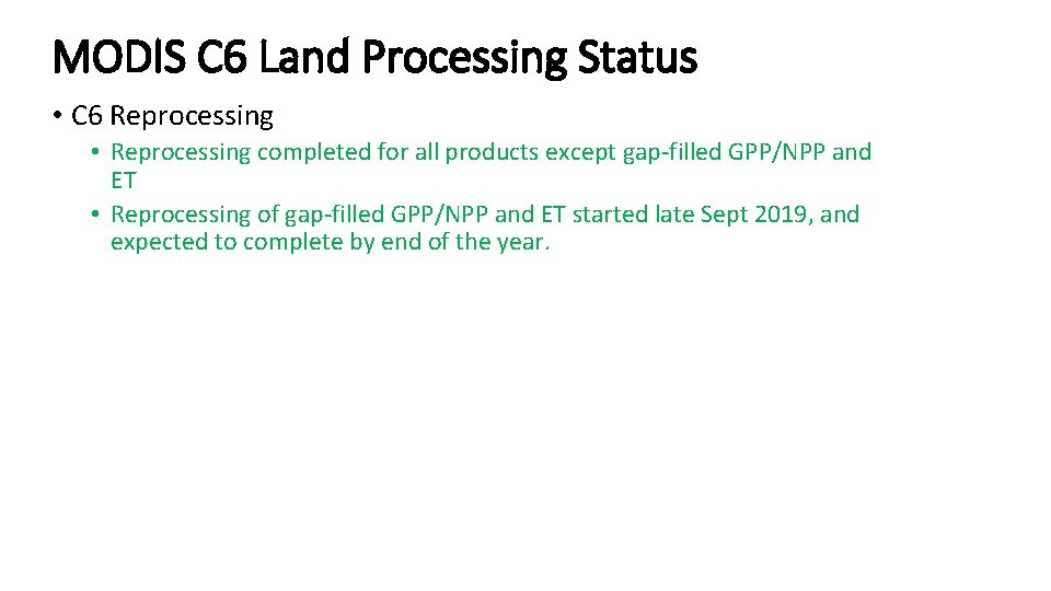 MODIS C 6 Land Processing Status • C 6 Reprocessing • Reprocessing completed for